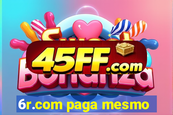 6r.com paga mesmo